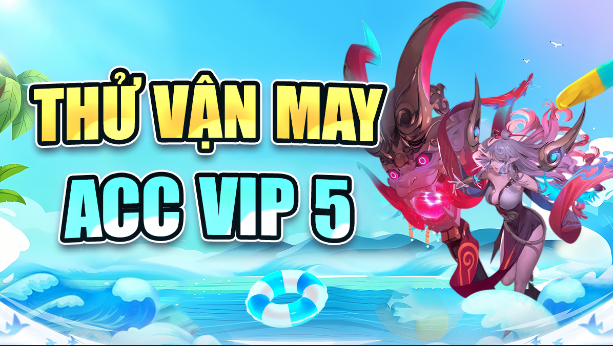 Thử Vận May Acc Vip 5 ( 100% Trắng Thông Tin )